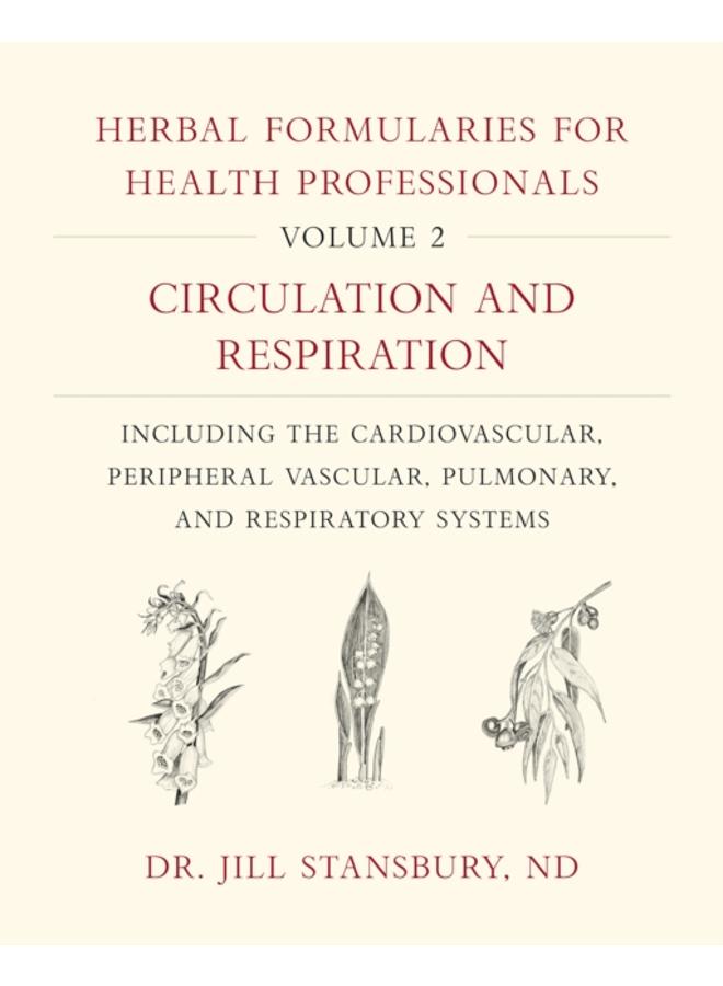 Herbal Formularies for Health Professionals, Volume 2 : Circulation and Respiration, including the Cardiovascular, Peripheral Vascular, Pulmonary, and Respiratory Systems