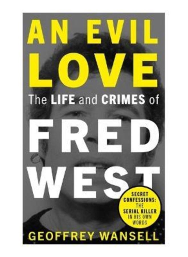 An Evil Love: The Life and Crimes of Fred West 