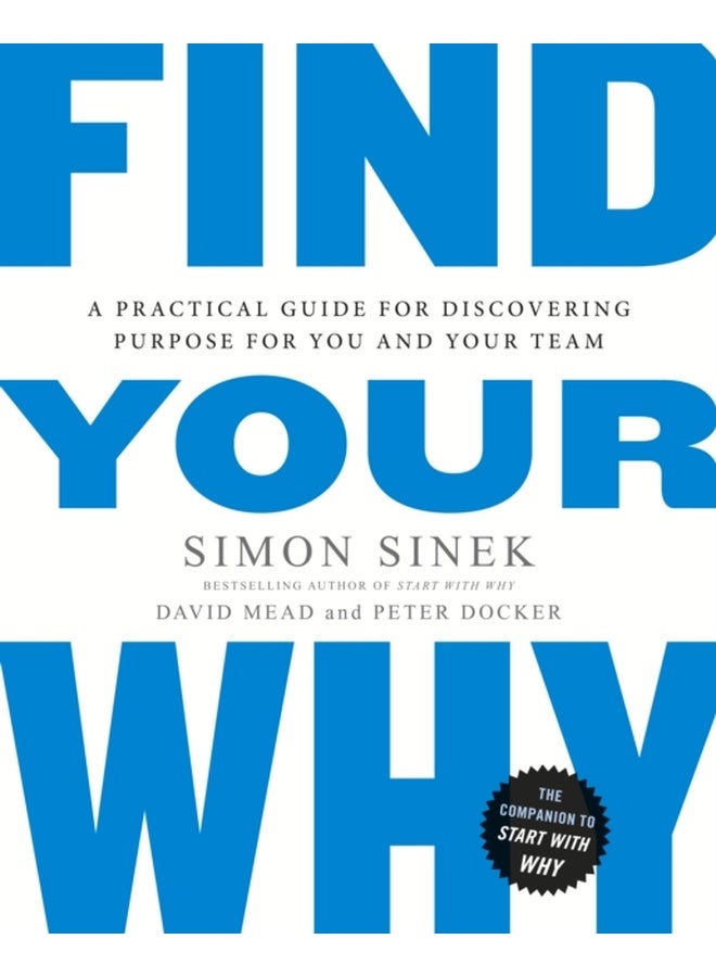 Find Your Why: A Practical Guide for Discovering Purpose for You and Your Team