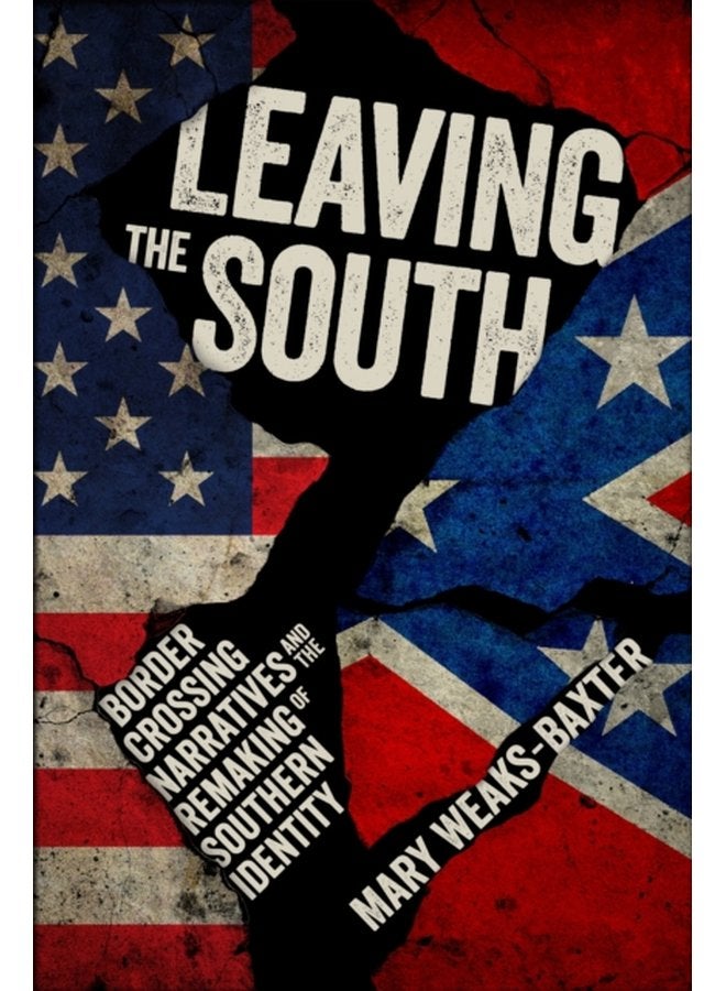 Leaving the South Border Crossing Narratives and the Remaking of Southern Identity - Paperback