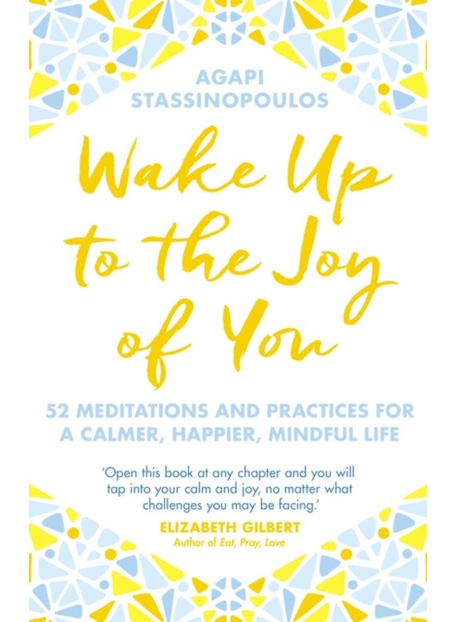 Wake Up To The Joy Of You 52 Meditations And Practices For A Calmer Happier Mindful Life - Paperback