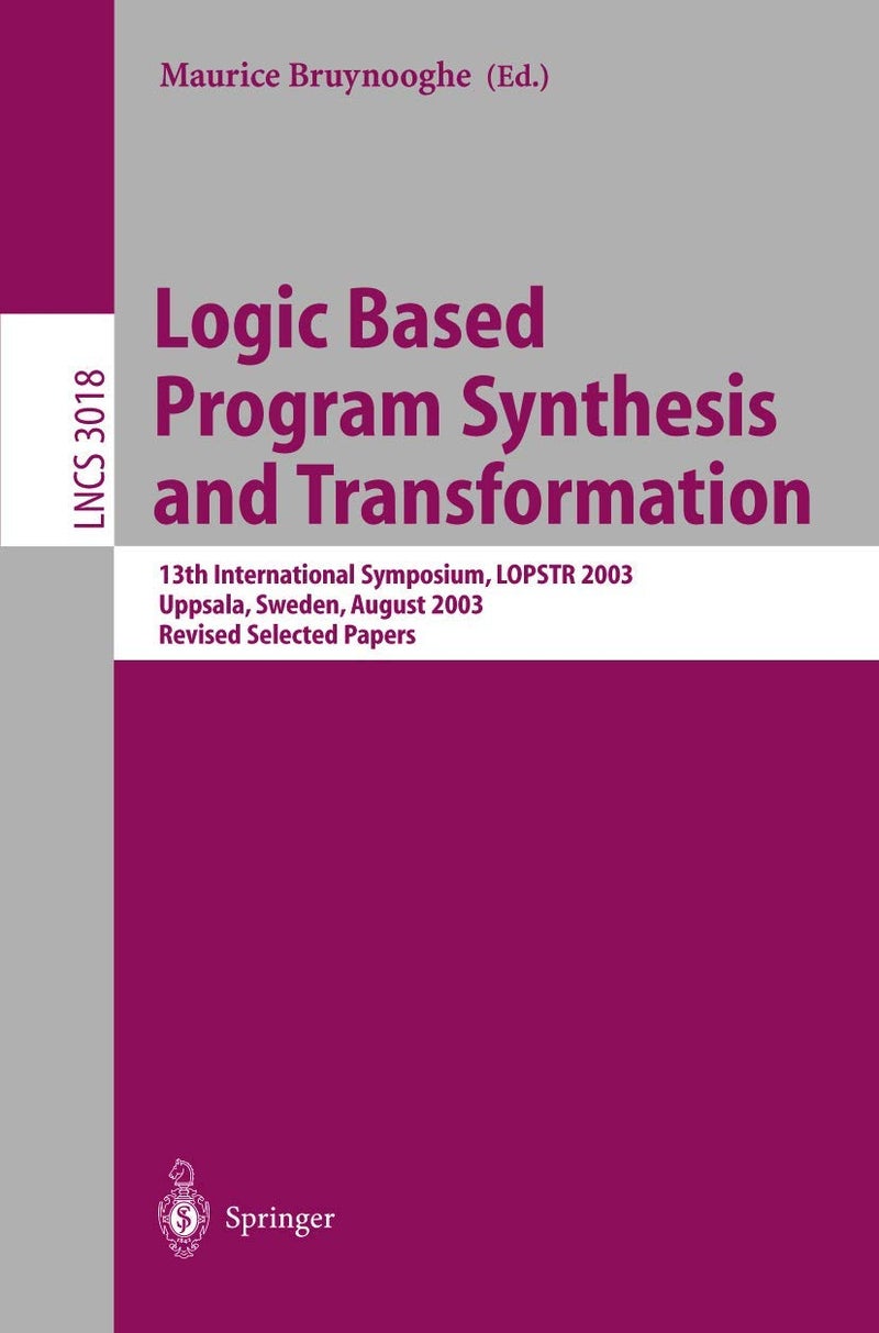 Logic Based Program Synthesis and Transformation: 13th International Symposium LOPSTR 2003, Uppsala, Sweden, August 25-27, 2003, Revised Selected Papers 