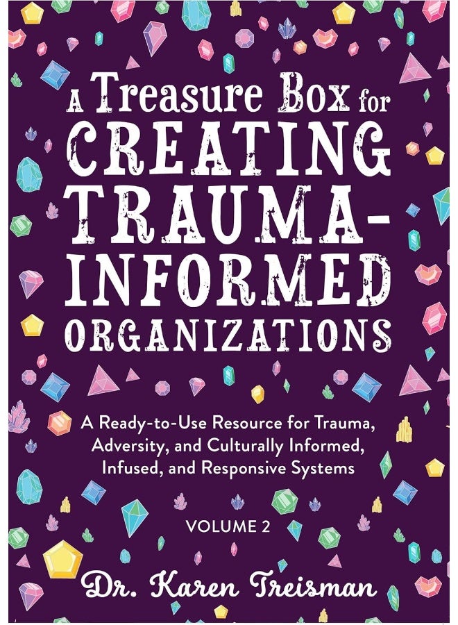 A Treasure Box for Creating Trauma-Informed Organizations: A Ready-to-Use Resource for Trauma, Adversity, and Culturally Informed, Infused and Responsive Systems  - Image 3