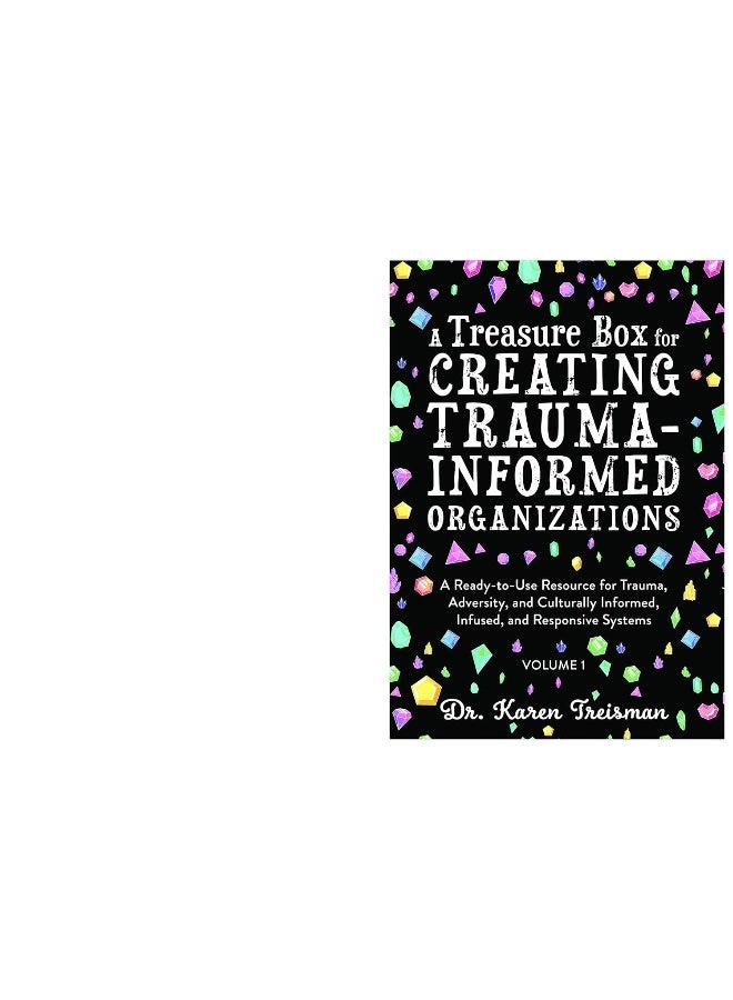 A Treasure Box for Creating Trauma-Informed Organizations: A Ready-to-Use Resource for Trauma, Adversity, and Culturally Informed, Infused and Responsive Systems  - Image 2