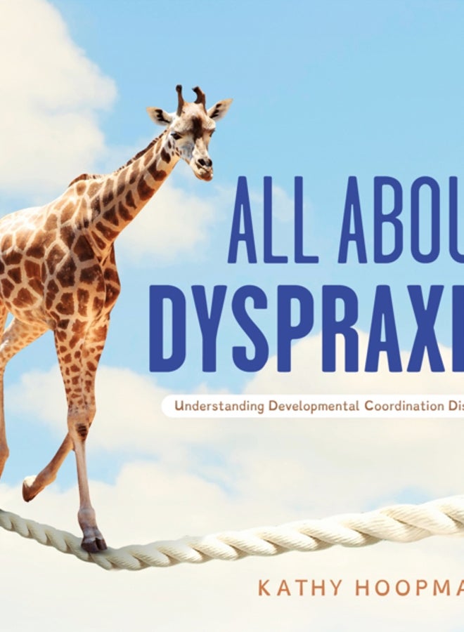 All About Dyspraxia : Understanding Developmental Coordination Disorder