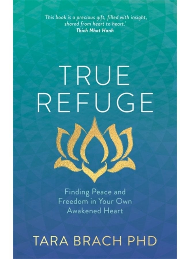 True Refuge Finding Peace and Freedom in Your Own Awakened Heart - Paperback