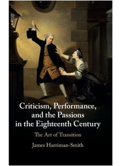 Criticism, Performance, and the Passions in the Eighteenth Century : The Art of Transition