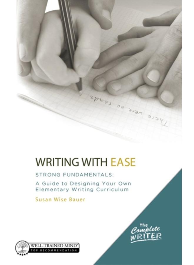 Writing with Ease: Strong Fundamentals : A Guide to Designing Your Own Elementary Writing Curriculum : 0 