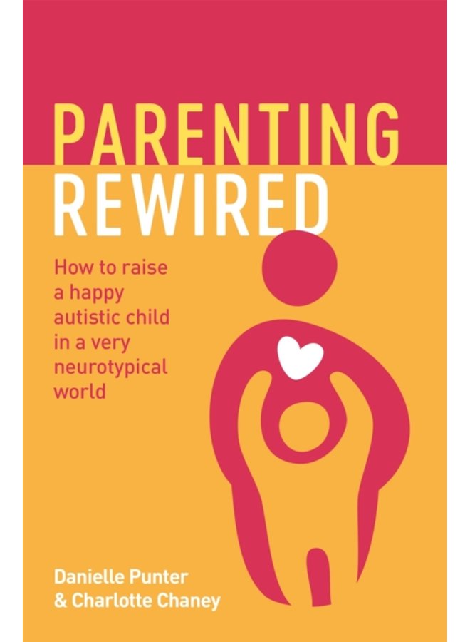 Parenting Rewired How to Raise a Happy Autistic Child in a Very Neurotypical World - Paperback