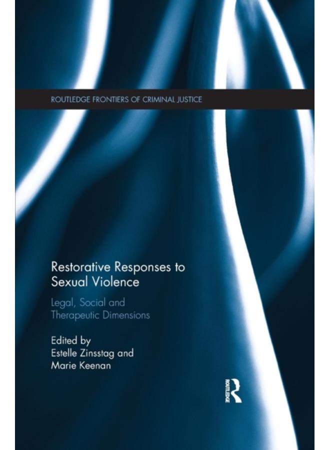 Restorative Responses to Sexual Violence : Legal, Social and Therapeutic Dimensions 