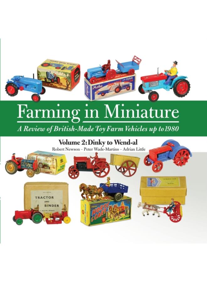 Farming in Miniature Vol. 2 : A Review of British-Made Toy Farm Vehicles Up to 1980 