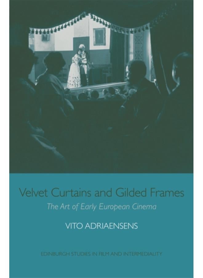 Velvet Curtains and Gilded Frames : The Art of Early European Cinema 