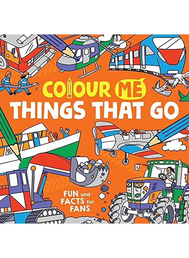 Colour Me: Things That Go: Fun and Facts for Fans