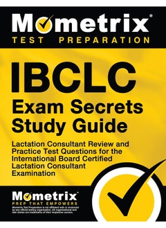 IBCLC Exam Secrets Study Guide: Lactation Consultant Review and Practice Test Questions for the International Board Certified Lactation Consultant Examination 