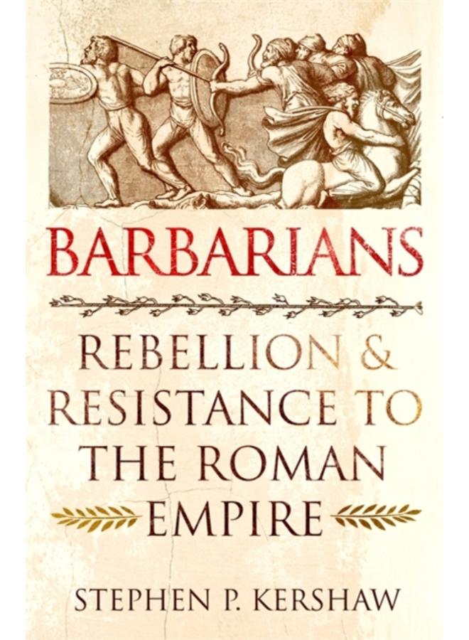Barbarians : Rebellion and Resistance to the Roman Empire 