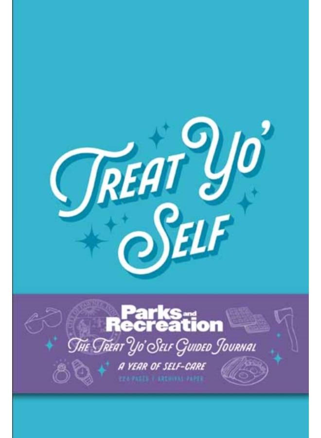Parks and Recreation: The Treat Yo' Self Guided Journal : A Year of Self-Care