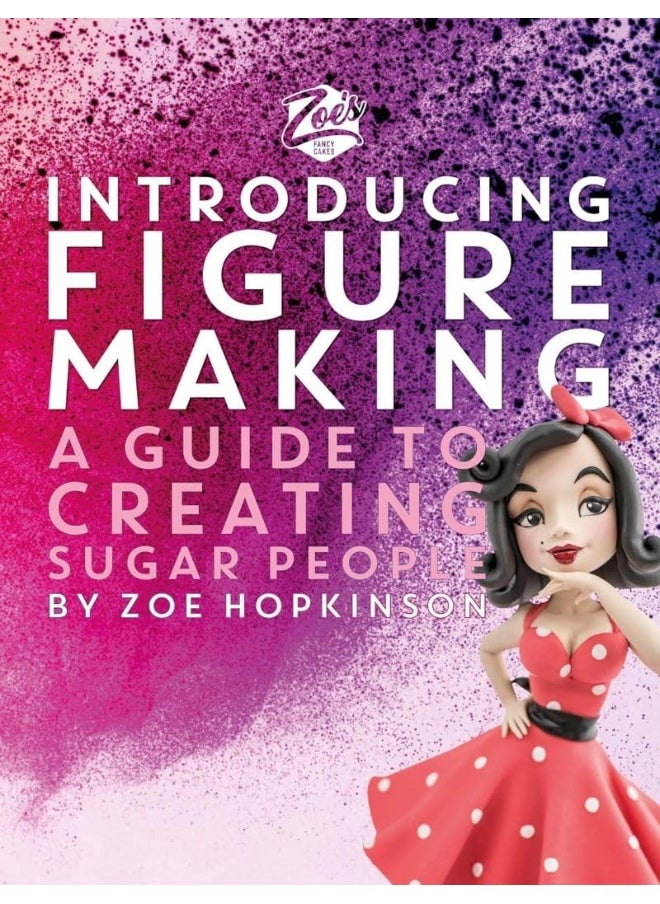Zoe's Fancy Cakes: Introducing Figure Making: A guide to creating sugar people  - Image 1