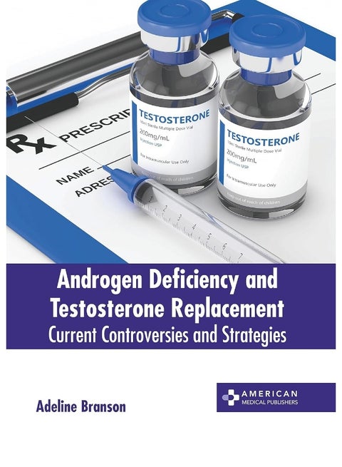 Androgen Deficiency and Testosterone Replacement: Current Controversies and Strategies