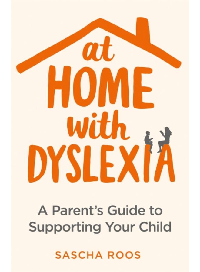 At Home with Dyslexia : A Parent's Guide to Supporting Your Child 