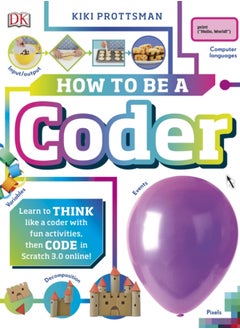 How To Be a Coder : Learn to Think like a Coder with Fun Activities, then Code in Scratch 3.0 Online! 