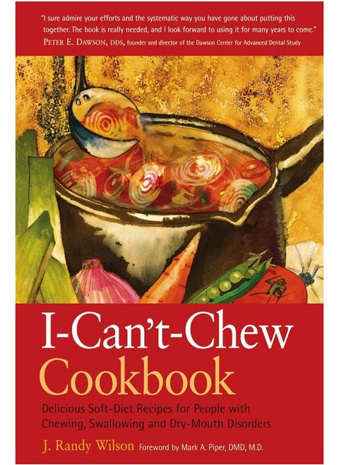 The I-Can't-Chew Cookbook: Delicious Soft Diet Recipes for People with Chewing, Swallowing, and Dry Mouth Disorders