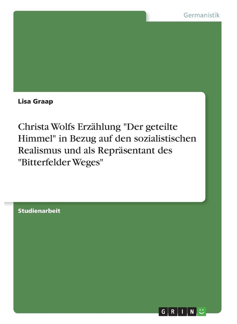 Christa Wolfs Erzählung "Der geteilte Himmel" in Bezug auf den sozialistischen Realismus und als Repräsentant des "Bitterfelder Weges" 