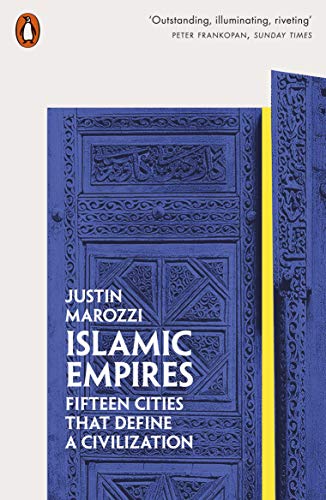 Islamic Empires Fifteen Cities That Define A Civilization 