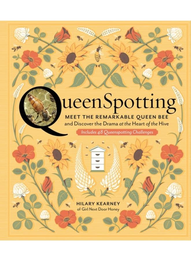 QueenSpotting : Meet the Remarkable Queen Bee and Discover the Drama at the Heart of the Hive; Includes 48 Queenspotting Challenges 
