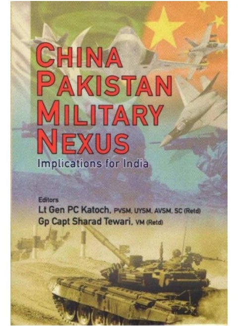 China Pakistan Military Nexus : Implications For India - Hardback