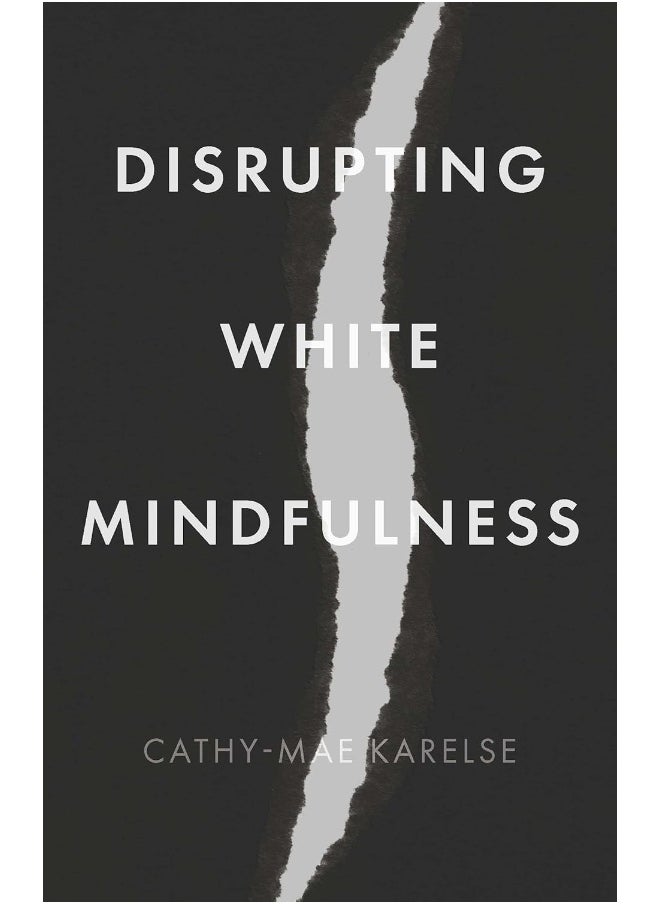 Disrupting White Mindfulness: Race and Racism in the Wellbeing Industry 