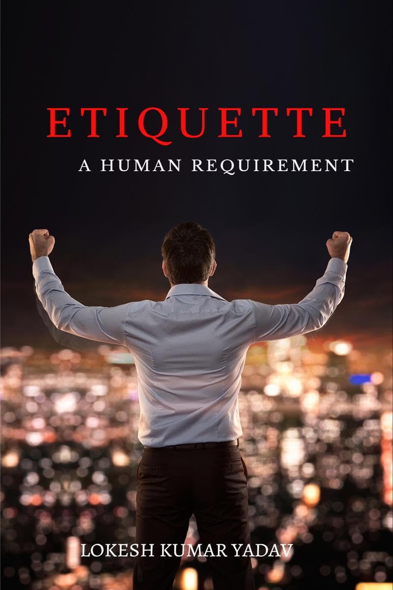 ETIQUETTE : A HUMAN REQUIREMENT 