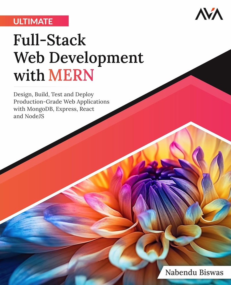 Ultimate Full-Stack Web Development with MERN: Design, Build, Test and Deploy Production-Grade Web Applications with MongoDB, Express, React and NodeJS - Image 1