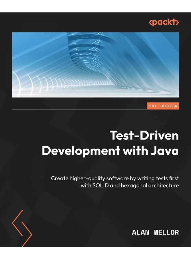 Test-Driven Development with Java: Create higher-quality software by writing tests first with SOLID and hexagonal architecture