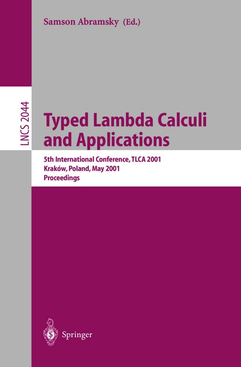Typed Lambda Calculi and Applications: 5th International Conference, TLCA 2001 Krakow, Poland, May 2-5, 2001 Proceedings