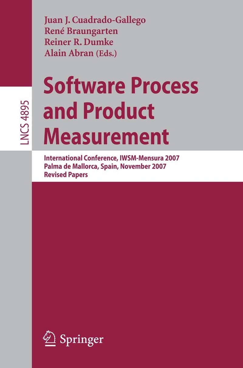 Software Process and Product Measurement: International Conference, IWSM-MENSURA 2007, Palma de Mallorca, Spain, November 5-8, 2007, Revised Papers