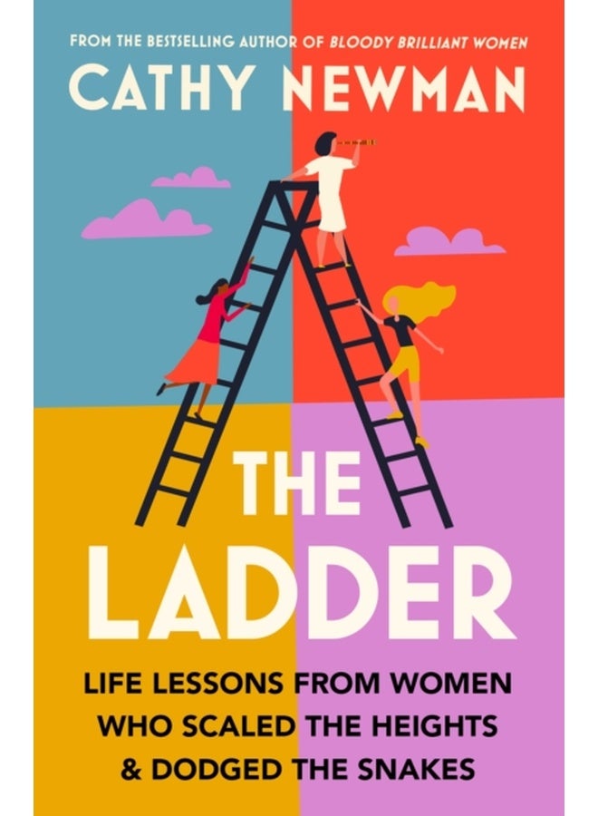 The Ladder : Life Lessons from Women Who Scaled the Heights & Dodged the Snakes 