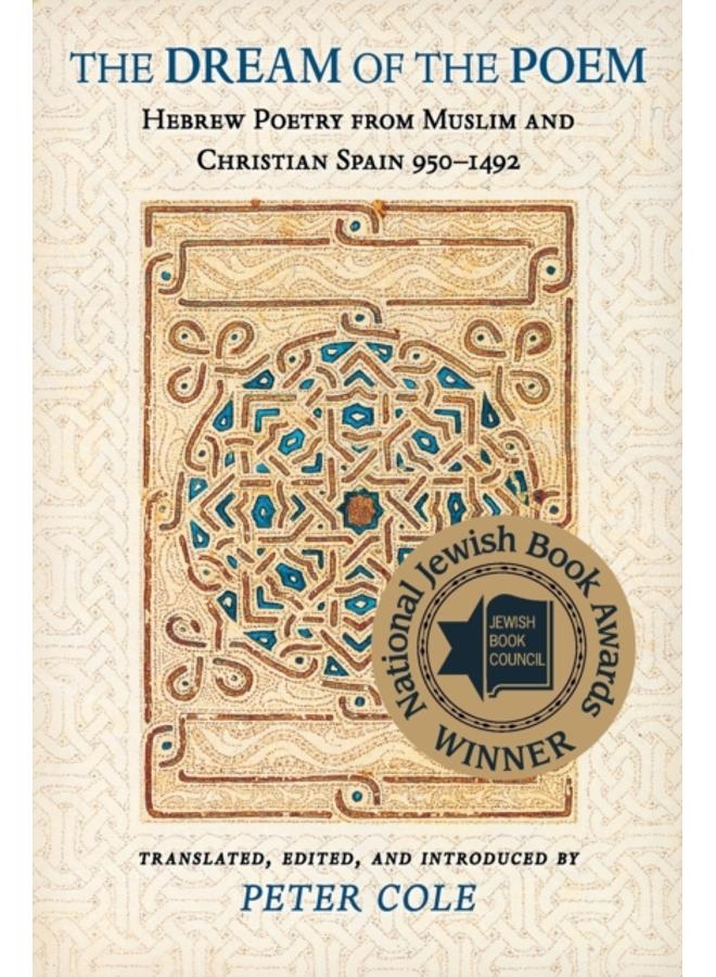 The Dream of the Poem : Hebrew Poetry from Muslim and Christian Spain, 950-1492
