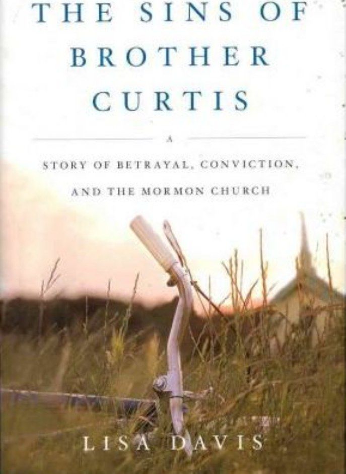 The Sins of Brother Curtis: A Story of Betrayal, Conviction, and the Mormon Church 