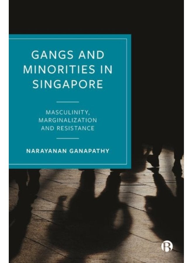 Gangs and Minorities in Singapore Masculinity Marginalization and Resistance - Hardback