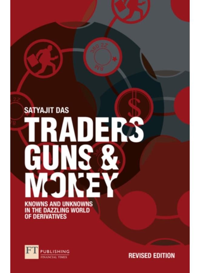 Traders, Guns and Money : Knowns and Unknowns in the Dazzling World of Derivatives
