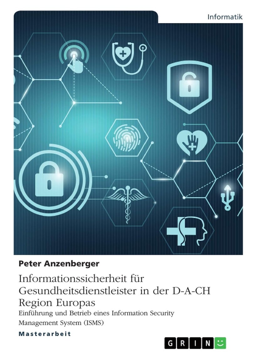 Informationssicherheit für Gesundheitsdienstleister in der D-A-CH Region Europas: Einführung und Betrieb eines Information Security Management System (ISMS) 