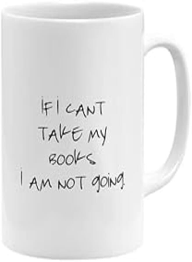 RYN PRINTED DESIGN If I Cant Take My Books I Am Not Going Coffee Mug White 11x14centimeter