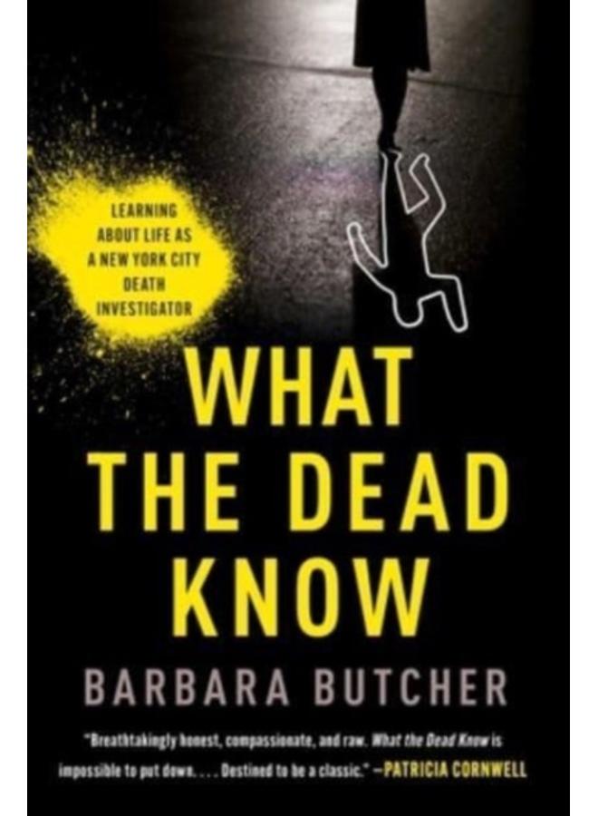 What the Dead Know : Learning About Life as a New York City Death Investigator 
