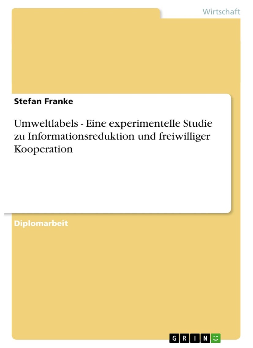 Umweltlabels - Eine experimentelle Studie zu Informationsreduktion und freiwilliger Kooperation 
