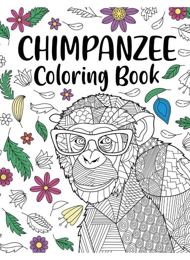 Chimpanzee Coloring Book: Adult Coloring Book, Animal Coloring Book, Floral Mandala Coloring, Quotes Coloring Book, Chimpanzee Lover Gifts  - Image 1
