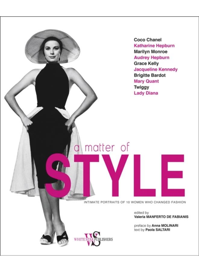 A Matter of Style : Intimate Portraits of 10 Women Who Changed Fashion 