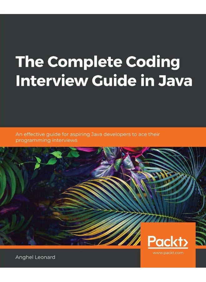 Packt The Complete Coding Interview Guide in Java: An effective guide for aspiring Java developers to ace their programming interviews 