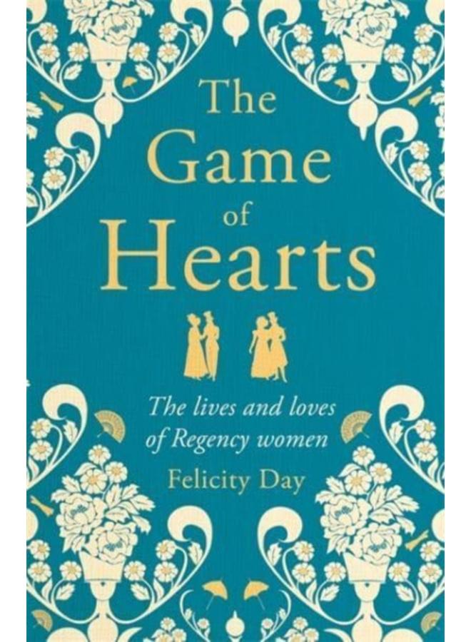 The Game of Hearts : The lives and loves of Regency women 