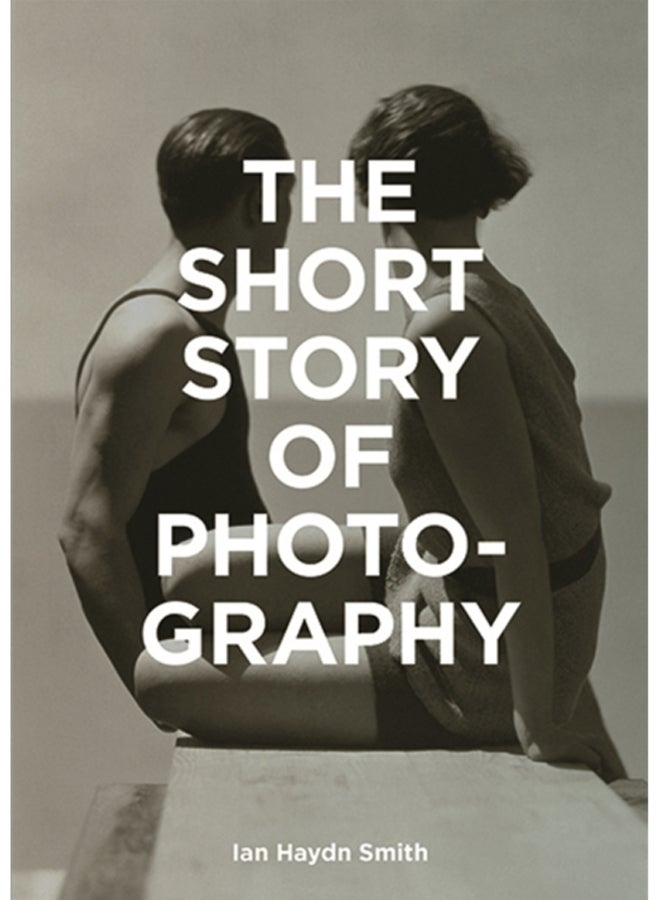 The Short Story of Photography : A Pocket Guide to Key Genres, Works, Themes & Techniques