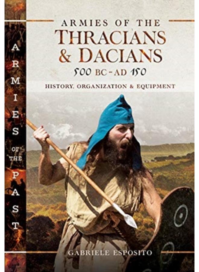 Armies of the Thracians and Dacians, 500 BC to AD 150 : History, Organization and Equipment 
